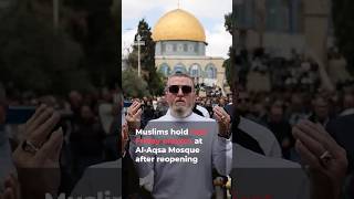 Al-Aqsa Mosque reopens in East Jerusalem after 40-day Israeli military closure