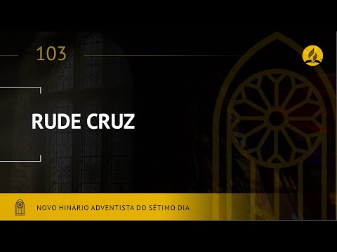 Novo Hinário Adventista • Hino 103 • Rude Cruz • (Lyrics)