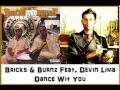 Bricks and Burnz ft  Devin Lima  Dance Wit You