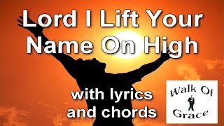 Lord I Lift Your Name on High - Church song with lyrics and chords