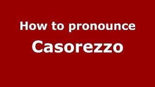 How to pronounce Casorezzo