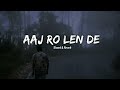 Aaj Ro Len De Slowed Reverb Shaarib Sabri Play Bass
