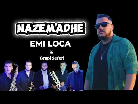 Emi Loca ft Grupi Seferi - Nazemadhe