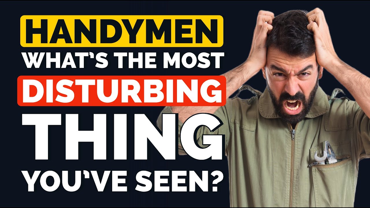 Handymen, What’s the Most Disturbing Thing You’ve Seen While Working in a Customer’s House?