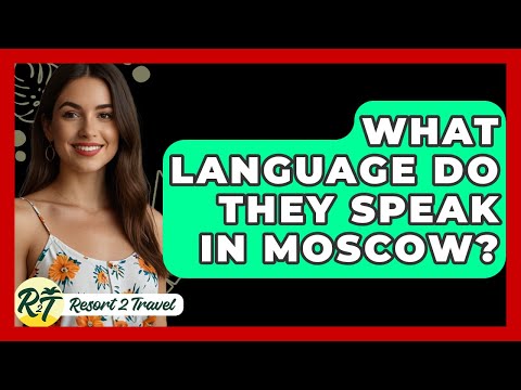 What Language Do They Speak In Moscow? - Resort 2 Travel