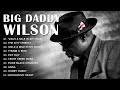 Big Daddy Wilson Greatest Hits | Best Songs Big Daddy Wilson Full Album | Best Blues Songs Ever