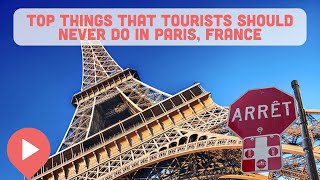 Top Things That Tourists Should NEVER Do in Paris, France