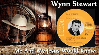 Wynn Stewart - Me And My Jesus Would Know