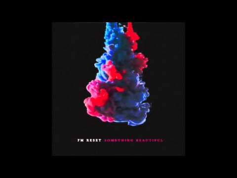 FM Reset - "Something Beautiful" - [Official Audio]