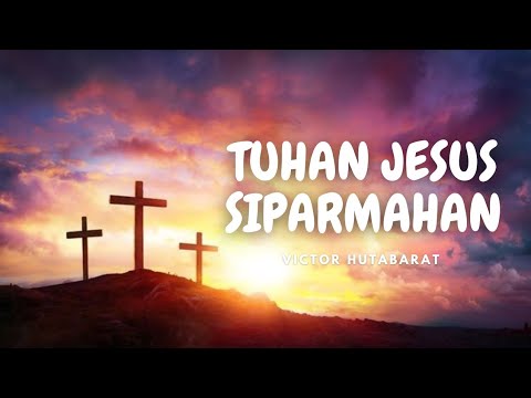 TUHAN JESUS SIPARMAHAN - VICTOR HUTABARAT (LAGU ROHANI BATAK)