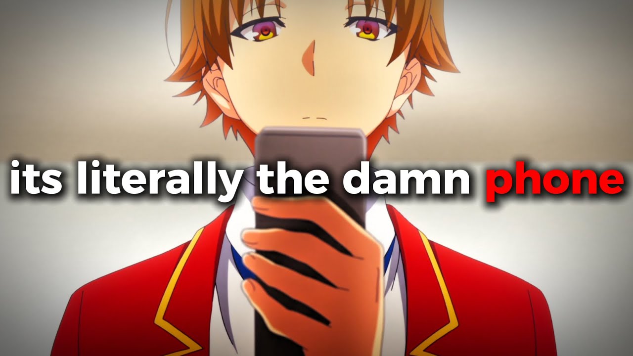 Its Literally The Damn Phone | Ayanokoji