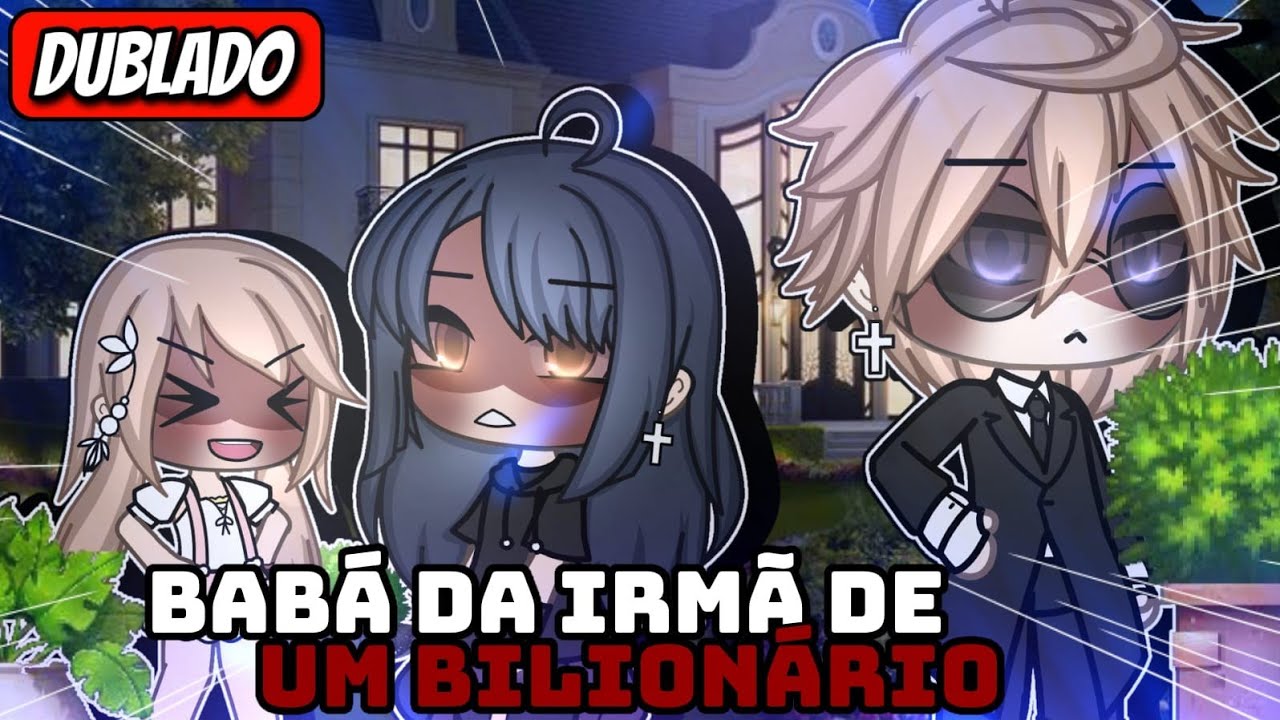 [DUBLADO]💵 Babá Da irmã De Um Bilionário💵 MINI filme ~Gacha life