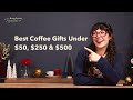 Best Coffee Gifts Under 50 250 And 500 For 2024