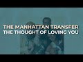 The Manhattan Transfer - The Thought Of Loving You (Official Audio)