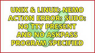 Unix &amp; Linux: Nemo action error: sudo: no tty present and no askpass program specified