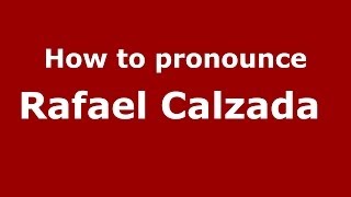 How to pronounce Rafael Calzada