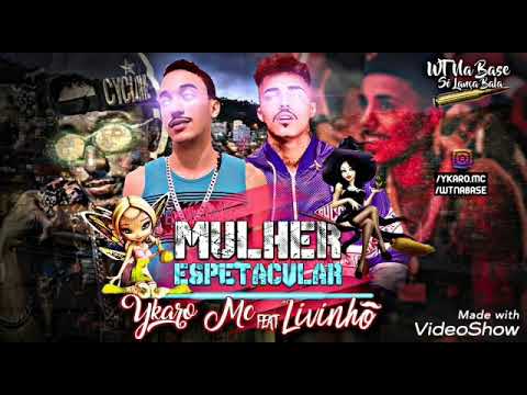 Mulher espetacular- YKARO MC FEAT. MC LIVINHO
