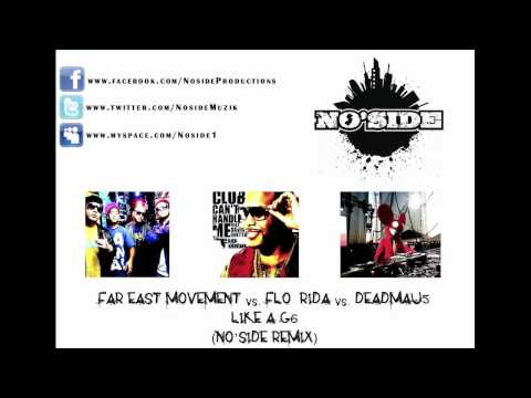 Far East Movement vs. Flo Rida & David Guetta vs. Deadmau5 - Like a G6 (No'Side Remix)