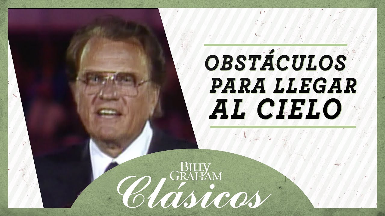 Billy Graham: Obstáculos para llegar al cielo
