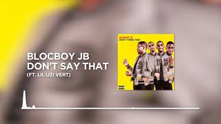Blocboy JB - Don&#39;t Say That (feat. Lil Uzi Vert) [BASS BOOSTED]