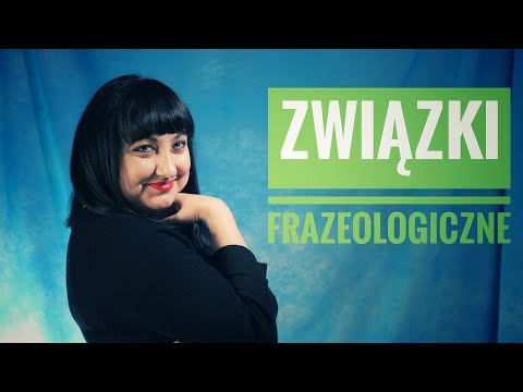 Związki frazeologiczne - pochodzenie, podział i zadania w języku.