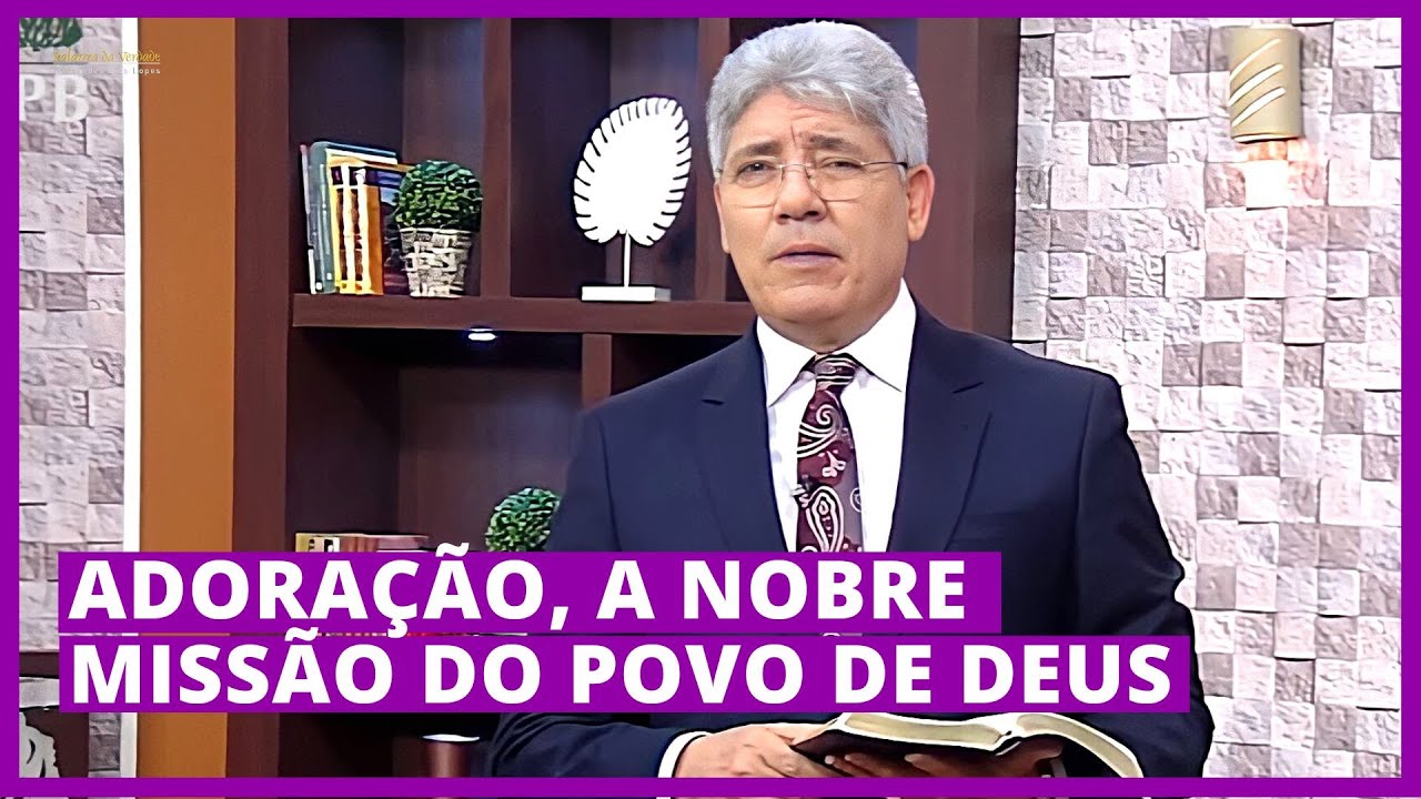 ADORAÇÃO, A MAIS NOBRE MISSÃO DO POVO DE DEUS - Hernandes Dias Lopes