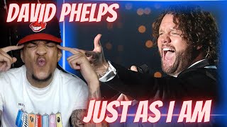 I NEEDED THIS... DAVID PHELPS - JUST AS I AM | REACTION