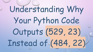 Download the video "Understanding Why Your Python Code Outputs (529, 23) Instead of (484, 22)"