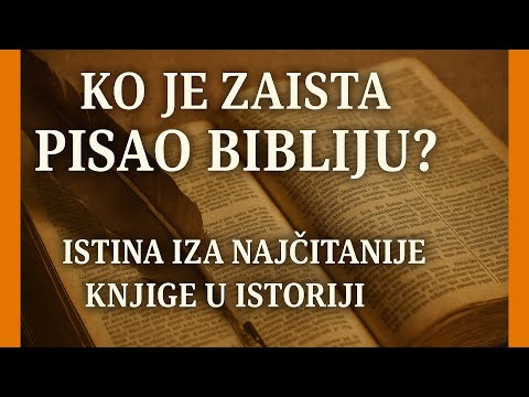 Kako je Nastala Biblija i Ko ju je Pisao?