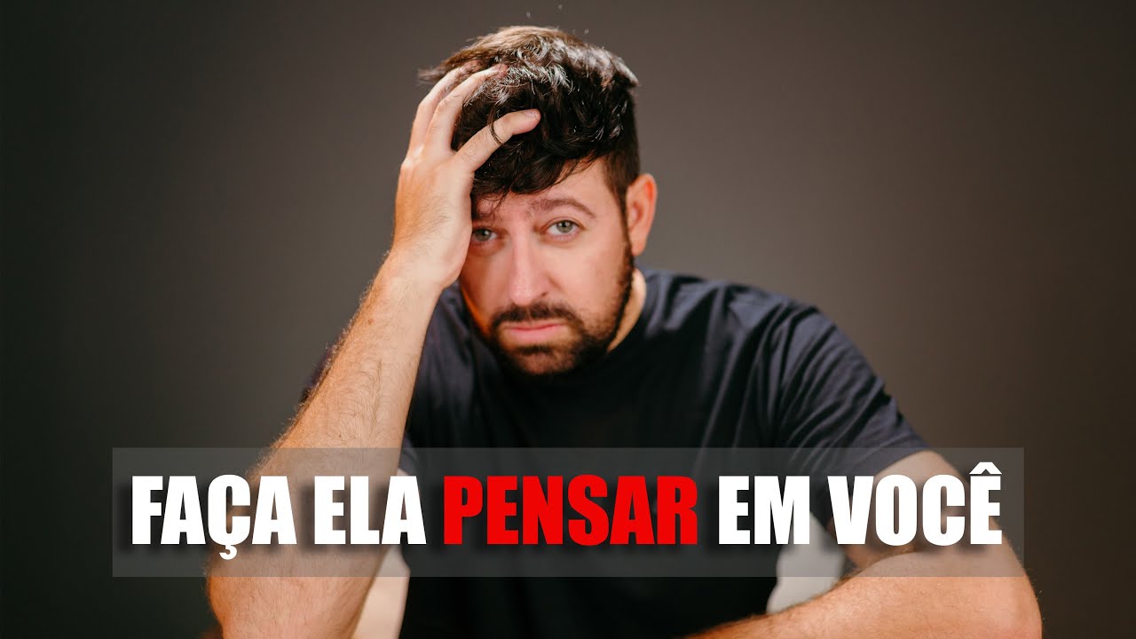 Isso faz ELA pensar em Você sem parar