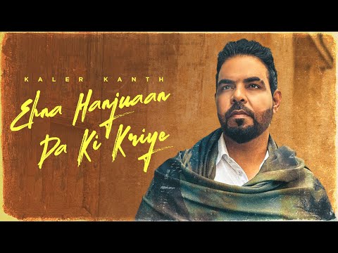 Ehna Hanjuaan Da Ki Kriye | Kaler Kanth | Latest Punjabi Song 2024 | New Punjabi Songs