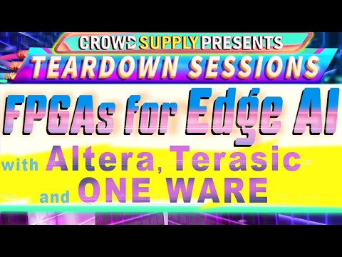 Teardown Session 58: FPGAs for Edge AI with Altera, Terasic and ONE WARE