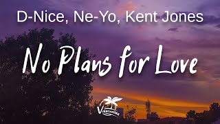 D-Nice, Ne-Yo &amp; Kent Jones - No Plans for Love (Lyrics)