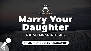 Marry Your Daughter - Brian McKnight Jr. (Female Key - Piano Karaoke)