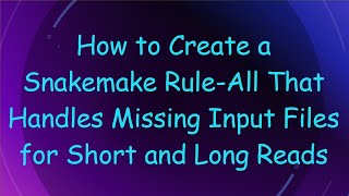 Download the video "How to Create a Snakemake Rule-All That Handles Missing Input Files for Short and Long Reads"