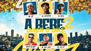 A BEBÊ QUER OQUE 2 - MC Cebezinho, MC Lele JP, MC Don Juan, MC GP e Menor Richard (DJ Oreia)