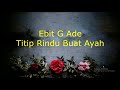 Ebit G Ade Titip Rindu Buat Ayah Lirik