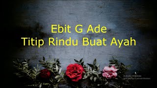 Download lagu Ebit G Ade Titip Rindu Buat Ayah... mp3