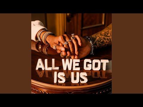 All We Got Is Us