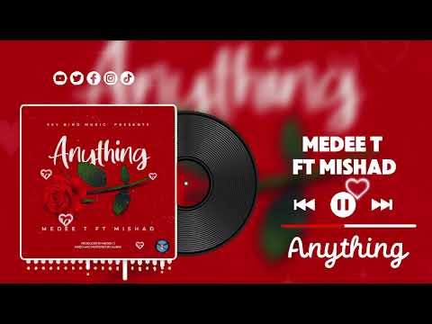 MEDEE T-  Anything ( Featuring Mishad)