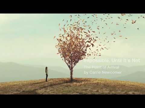 Impossible Until Its Not                    By Carrie Newcomer