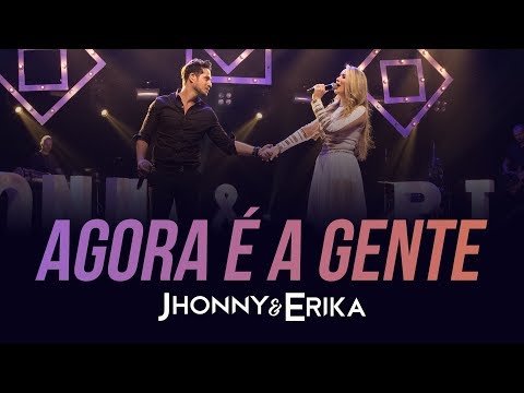 Jhonny e Erika - Agora é a Gente (DVD Pra Sempre - Ao Vivo) - 2020