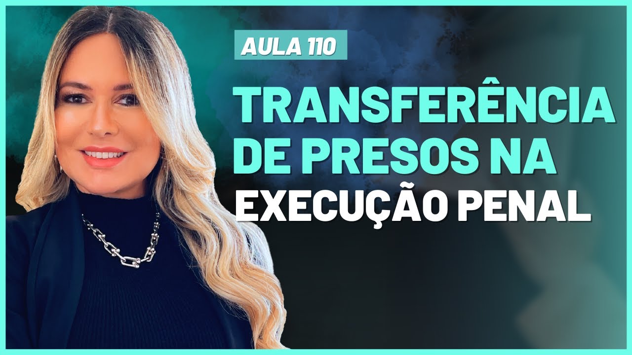 Aula 110 | Como fazer transferência de presos na Execução Penal | Ao Vivo