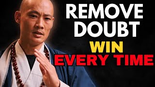 Remove Doubt & Win – The Secret to Unshakable Success - Master Shi Heng Yi