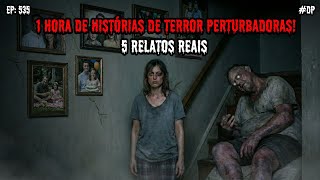 1 HORA DE TERROR! - 5 RELATOS REAIS | EP.535 #dp
