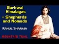 Garhwal Himalayas - Shepherds and Nomads | Rahul Sharma | Mountain Trail