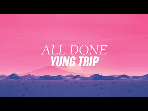 Yung Trip - All Done (Lyrical Video)