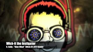 Wick-it the Instigator - R.  Kelly &quot;Slow Wind&quot; Wick-it&#39;s DTF Remix