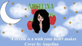A Dream Is A Wish Your Heart Makes - Cinderella - Cover by Angelina