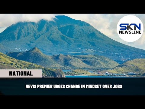 NEVIS PREMIER URGES CHANGE IN MINDSET OVER JOBS